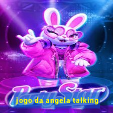 jogo da angela talking